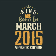 Naklejka na ściany i meble King are born in March 2015 Vintage edition. King are born in March 2015 Retro Vintage Birthday Vintage edition