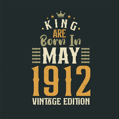 Fototapeta premium King are born in May 1912 Vintage edition. King are born in May 1912 Retro Vintage Birthday Vintage edition