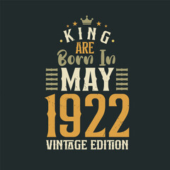 King are born in May 1922 Vintage edition. King are born in May 1922 Retro Vintage Birthday Vintage edition