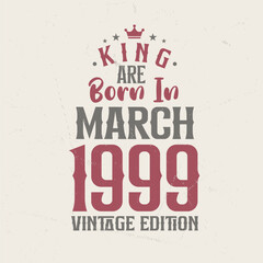 Obraz premium King are born in March 1999 Vintage edition. King are born in March 1999 Retro Vintage Birthday Vintage edition