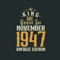 King are born in November 1947 Vintage edition. King are born in November 1947 Retro Vintage Birthday Vintage edition