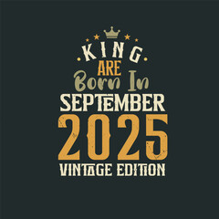King are born in September 2025 Vintage edition. King are born in September 2025 Retro Vintage Birthday Vintage edition