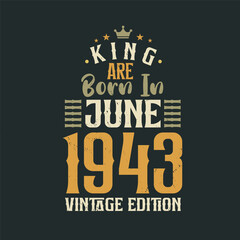 Fototapeta premium King are born in June 1943 Vintage edition. King are born in June 1943 Retro Vintage Birthday Vintage edition