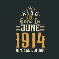 King are born in June 1914 Vintage edition. King are born in June 1914 Retro Vintage Birthday Vintage edition