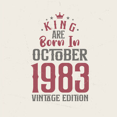 King are born in October 1983 Vintage edition. King are born in October 1983 Retro Vintage Birthday Vintage edition