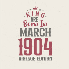 Fototapeta premium King are born in March 1904 Vintage edition. King are born in March 1904 Retro Vintage Birthday Vintage edition