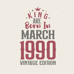 Obraz premium King are born in March 1990 Vintage edition. King are born in March 1990 Retro Vintage Birthday Vintage edition