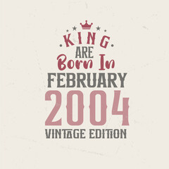 Fototapeta premium King are born in February 2004 Vintage edition. King are born in February 2004 Retro Vintage Birthday Vintage edition