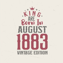 Obraz premium King are born in August 1883 Vintage edition. King are born in August 1883 Retro Vintage Birthday Vintage edition