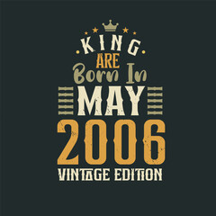 King are born in May 2006 Vintage edition. King are born in May 2006 Retro Vintage Birthday Vintage edition