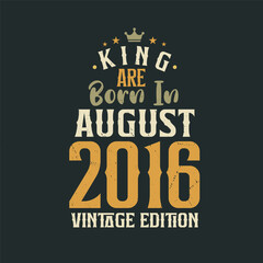Obraz premium King are born in August 2016 Vintage edition. King are born in August 2016 Retro Vintage Birthday Vintage edition