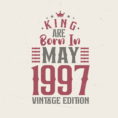 King are born in May 1997 Vintage edition. King are born in May 1997 Retro Vintage Birthday Vintage edition