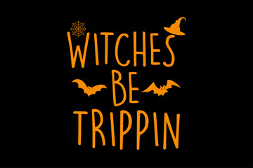 Witches Be Trippin Funny Halloween T-Shirt Design