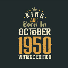 King are born in October 1950 Vintage edition. King are born in October 1950 Retro Vintage Birthday Vintage edition