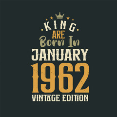 King are born in January 1962 Vintage edition. King are born in January 1962 Retro Vintage Birthday Vintage edition