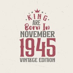Obraz premium King are born in November 1945 Vintage edition. King are born in November 1945 Retro Vintage Birthday Vintage edition