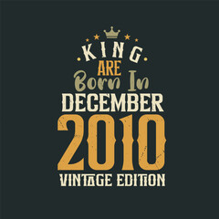 King are born in December 2010 Vintage edition. King are born in December 2010 Retro Vintage Birthday Vintage edition