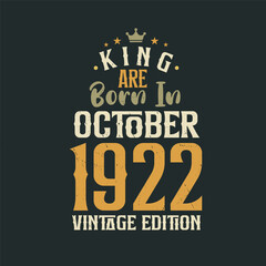 King are born in October 1922 Vintage edition. King are born in October 1922 Retro Vintage Birthday Vintage edition