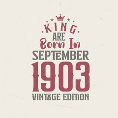 Obraz premium King are born in September 1903 Vintage edition. King are born in September 1903 Retro Vintage Birthday Vintage edition