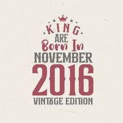 Obraz premium King are born in November 2016 Vintage edition. King are born in November 2016 Retro Vintage Birthday Vintage edition