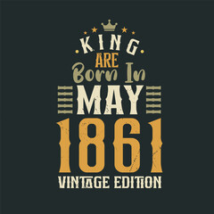 King are born in May 1861 Vintage edition. King are born in May 1861 Retro Vintage Birthday Vintage edition