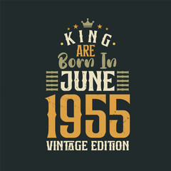King are born in June 1955 Vintage edition. King are born in June 1955 Retro Vintage Birthday Vintage edition