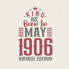 Obraz premium King are born in May 1906 Vintage edition. King are born in May 1906 Retro Vintage Birthday Vintage edition