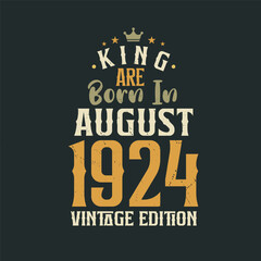 Obraz premium King are born in August 1924 Vintage edition. King are born in August 1924 Retro Vintage Birthday Vintage edition