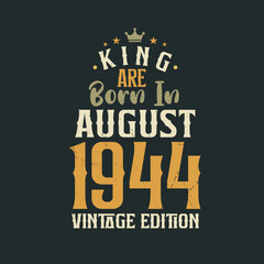 King are born in August 1944 Vintage edition. King are born in August 1944 Retro Vintage Birthday Vintage edition