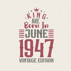 Obraz premium King are born in June 1947 Vintage edition. King are born in June 1947 Retro Vintage Birthday Vintage edition