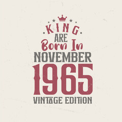 King are born in November 1965 Vintage edition. King are born in November 1965 Retro Vintage Birthday Vintage edition