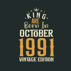 King are born in October 1991 Vintage edition. King are born in October 1991 Retro Vintage Birthday Vintage edition