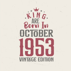 King are born in October 1953 Vintage edition. King are born in October 1953 Retro Vintage Birthday Vintage edition