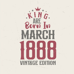 Obraz premium King are born in March 1888 Vintage edition. King are born in March 1888 Retro Vintage Birthday Vintage edition