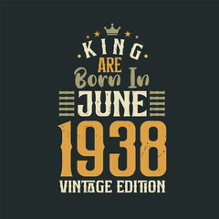 King are born in June 1938 Vintage edition. King are born in June 1938 Retro Vintage Birthday Vintage edition