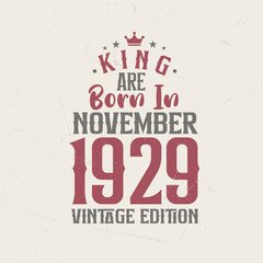 King are born in November 1929 Vintage edition. King are born in November 1929 Retro Vintage Birthday Vintage edition