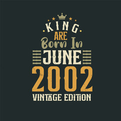 King are born in June 2002 Vintage edition. King are born in June 2002 Retro Vintage Birthday Vintage edition