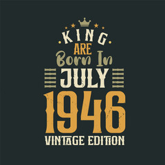 King are born in July 1946 Vintage edition. King are born in July 1946 Retro Vintage Birthday Vintage edition