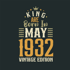 King are born in May 1932 Vintage edition. King are born in May 1932 Retro Vintage Birthday Vintage edition