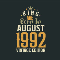 King are born in August 1992 Vintage edition. King are born in August 1992 Retro Vintage Birthday Vintage edition