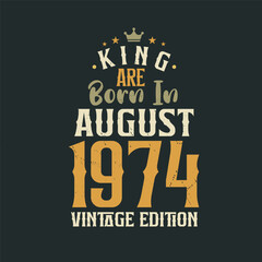 King are born in August 1974 Vintage edition. King are born in August 1974 Retro Vintage Birthday Vintage edition