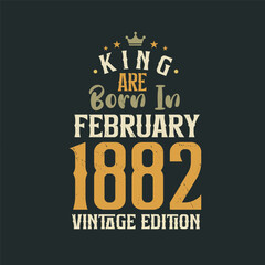 Fototapeta premium King are born in February 1882 Vintage edition. King are born in February 1882 Retro Vintage Birthday Vintage edition
