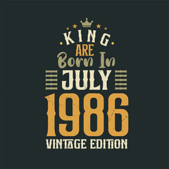 King are born in July 1986 Vintage edition. King are born in July 1986 Retro Vintage Birthday Vintage edition
