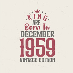 King are born in December 1959 Vintage edition. King are born in December 1959 Retro Vintage Birthday Vintage edition