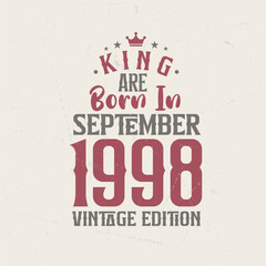 King are born in September 1998 Vintage edition. King are born in September 1998 Retro Vintage Birthday Vintage edition