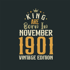 King are born in November 1901 Vintage edition. King are born in November 1901 Retro Vintage Birthday Vintage edition