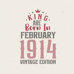 King are born in February 1914 Vintage edition. King are born in February 1914 Retro Vintage Birthday Vintage edition