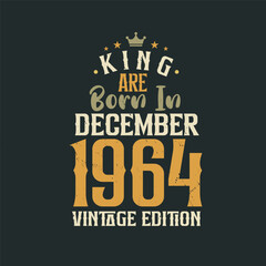 King are born in December 1964 Vintage edition. King are born in December 1964 Retro Vintage Birthday Vintage edition