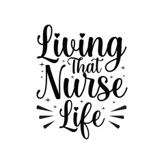 Living That Nurse Life , Calligraphy t shirt design vector