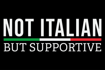Not Italian But Supportive  Funny T-Shirt Design